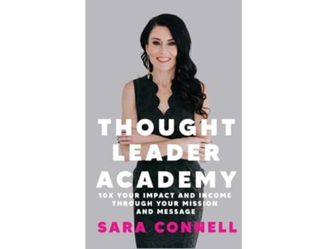 Livro Thought Leader Academy 10x Your Impact and Income Through Your Mission and Message de Sara Connell (Inglês - Capa Dura)