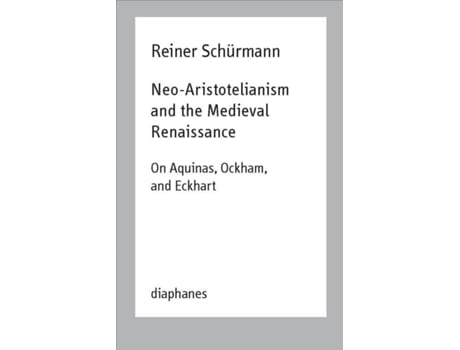 Livro neo-aristotelianism and the medieval renaissance - on aquinas, ockham, and eckhart de reiner schurmann|ian alexander moore (inglês)