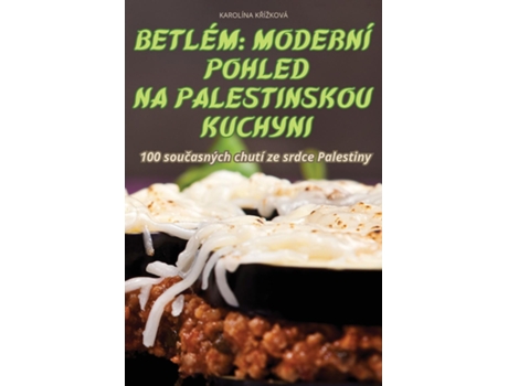 Livro BETLÉM MODERNÍ POHLED NA PALESTINSKOU KUCHYNI de KAROLÍNA KRÍŽKOVÁ (Inglês)