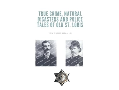 Livro True Crime, Natural Disasters and Police Tales of Old St. Louis de Ken Zimmerman Jr (Inglês)