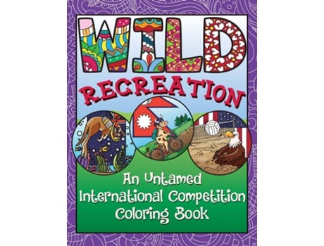 Livro Wild Recreation An Untamed International Competition Coloring Book De Mel Brick (inglês)