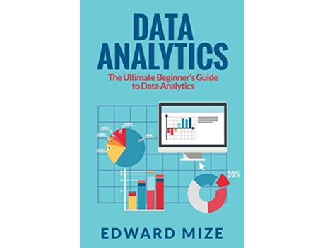 Livro Data Analytics The Ultimate Beginners Guide to Data Analytics de Edward Mize (Inglês)