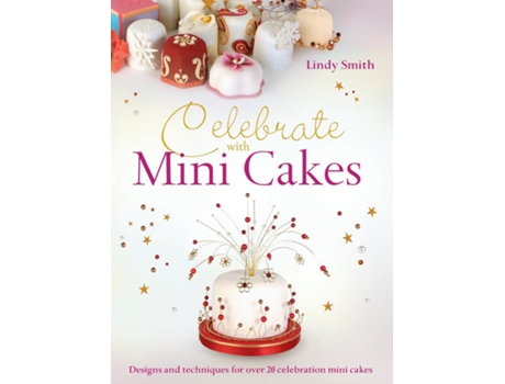 Livro Celebrate with Minicakes Designs and Techniques for Creating Over 25 Celebration Minicakes de Lindy Smith (Inglês)