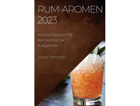 Livro Rum-Aromen 2023 Kreative Rezepte mit dem karibischen Kultgetränk de Jonas Petersen (Inglês)