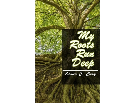 Livro My Roots Run Deep de Oliver C Cary (Inglês)
