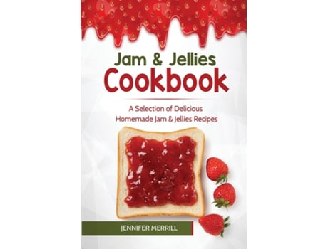 Livro Jam Ampamp Jellies Cookbook A Selection Of Delicious Homemade Jam Ampamp Jellies Recipes De Jennifer Merrill (inglês)
