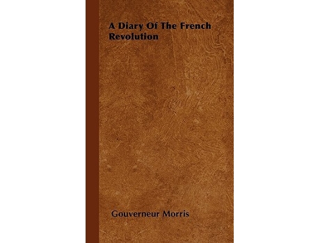 Livro A Diary of the French Revolution de Gouverneur Morris (Inglês)