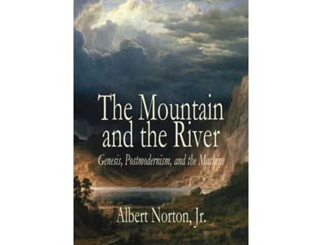 Livro The Mountain and the River Genesis, Postmodernism, and the Machine de Albert Norton (Inglês - Capa Dura)