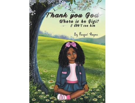 Livro Thank You Lord... Where Is He Gigi I Dont See Him De Racquel A Haynes (inglês)