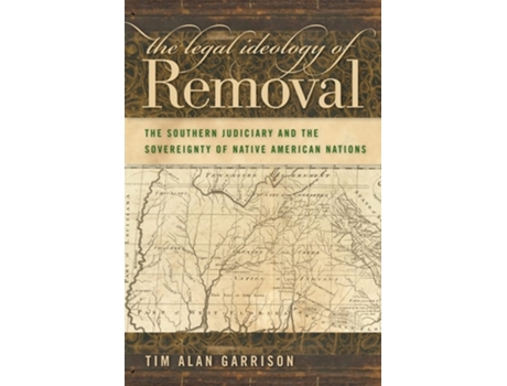 Livro The Legal Ideology Of Removal De Tim Alan Garrison (inglês)
