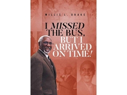 Livro I Missed the Bus But I Arrived On Time de Willis L Drake (Inglês)