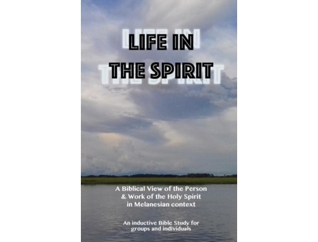 Livro Life in the Spirit A Biblical View of the Person and Work of the Holy Spirit in Melanesian Context de Dole Peter (Inglês)