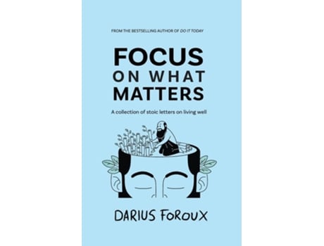 Livro Focus On What Matters A Collection Of Stoic Letters On Living Well De Darius Foroux (inglês)