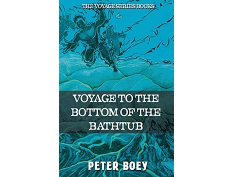 Livro Voyage To The Bottom Of The Bathtub de Peter Boey (Inglês)