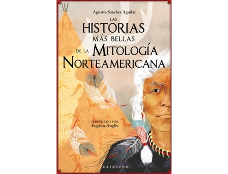 Livro Las Historias Más Bellas De La Mitología Norteamericana de Agustín Sánchez Aguilar (Espanhol)