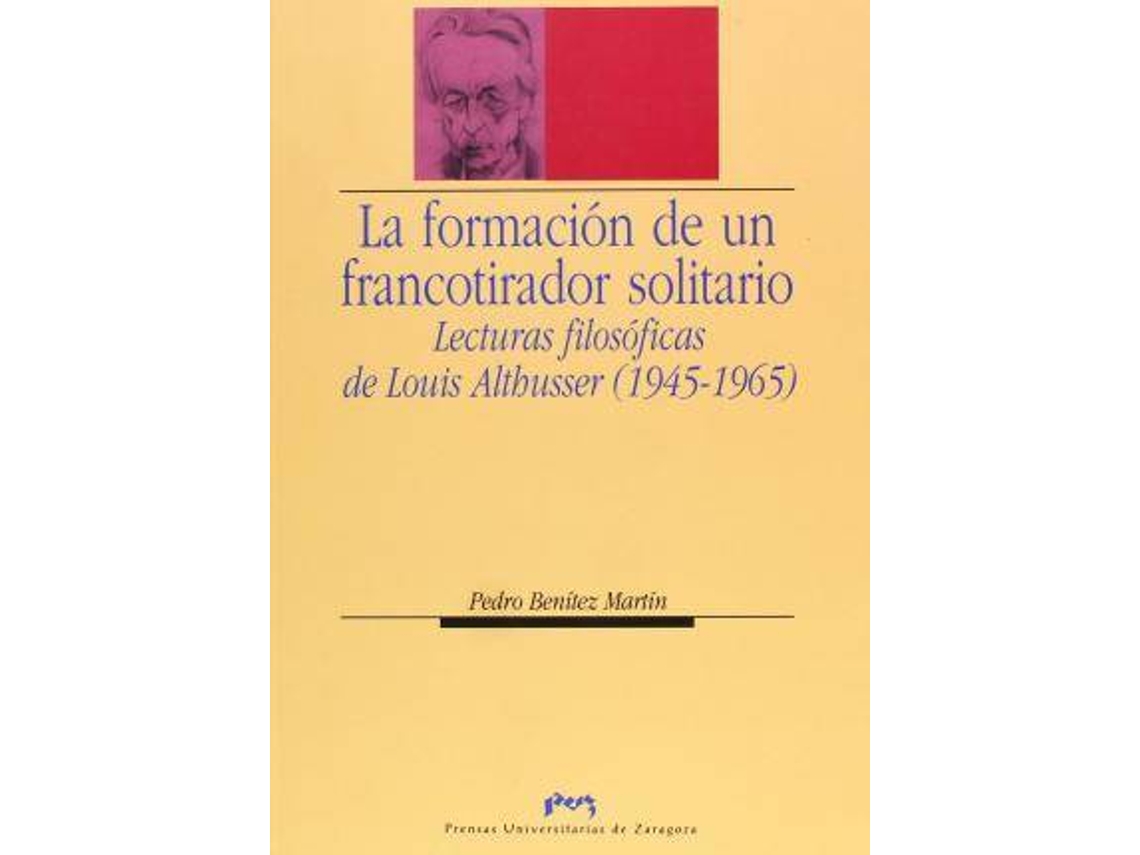 Livro La Formación De Un Francotirador Solitario Lecturas Filosóficas De Louis Althusser de Pedro Benítez Martín (Espanhol)