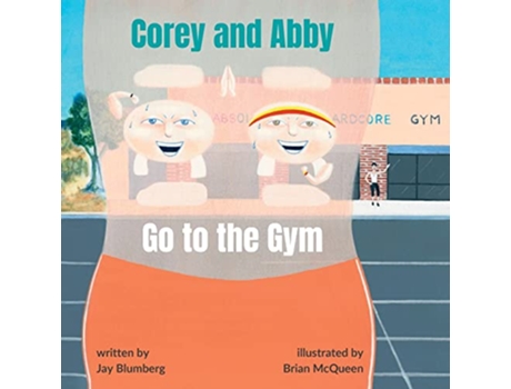 Livro Corey and Abby Go to the Gym A Fun and Motivating Fitness Adventure Book for Kids de Jay Blumberg (Inglês)