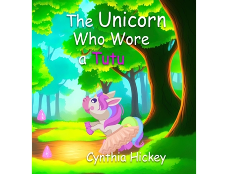 Livro The Unicorn Who Wore a Tutu de Cynthia Hickey (Inglês)