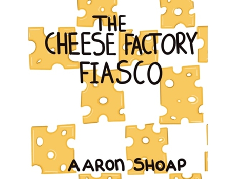 Livro The Cheese Factory Fiasco De Aaron Shoap (inglês)