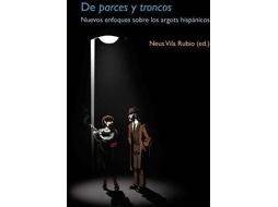 Livro De Parces Y Troncos Nuevos Enfoques Sobre Los Argots Hispánicos. de Neus Vila Rubio (Espanhol - Capa Dura)