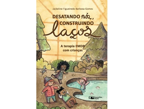 Livro Desatando Nós Construindo Laços A Terapia EMDR com Crianças Portuguese Edition de Jackeline Figueiredo Barbosa Gomes (Português)