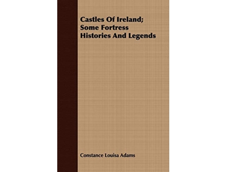 Livro Castles Of Ireland Some Fortress Histories And Legends de Constance Louisa Adams (Inglês)