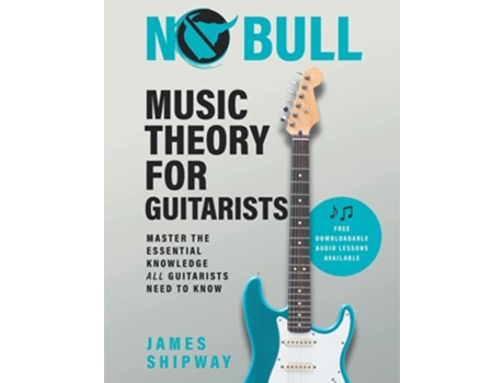 Livro No Bull Music Theory for Guitarists Master the Essential Knowledge all Guitarists Need to Know de James Shipway (Inglês)