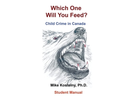Livro Which One Will You Feed? Child Crime In Canada De Mike Kostelny Ph D (inglês - Capa Dura)