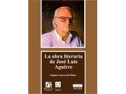 Livro La Obra Literaria De Jose Luis Aguirre/ The Literary Works Of Jose Luis Aguirre de María Amparo Ayora del Olmo (Espanhol)