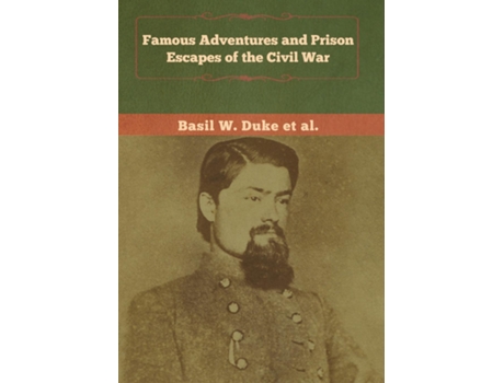 Livro Famous Adventures And Prison Escapes Of The Civil War De Basil W Duke (inglês)