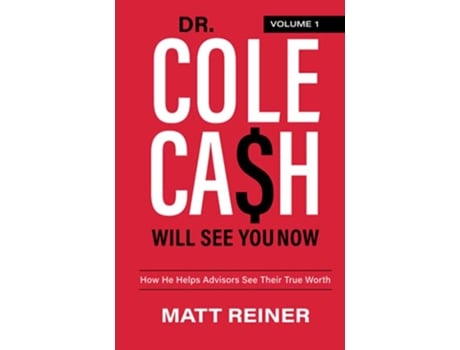 Livro Dr Cole Cash Will See You Now How He Helps Advisors See Their True Worth de Matt Reiner (Inglês)