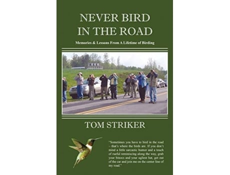 Livro Never Bird In The Road Memories and Lessons from a Lifetime of Birding de Tom Striker (Inglês)