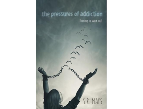Livro The Pressures of Addiction Finding A Way Out de S R Mays (Inglês)