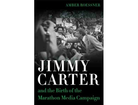 Livro jimmy carter and the birth of the marathon media campaign de amber roessner,robert mann (inglês)
