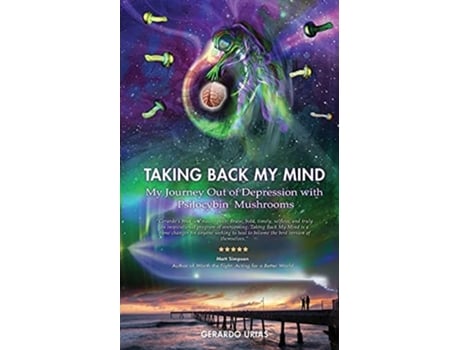 Livro Taking Back My Mind My Journey Out Of Depression With Psilocybin Mushrooms De Gerardo Urias (inglês)