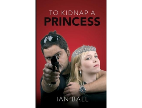 Livro To Kidnap a Princess de Ian Ball (Inglês)