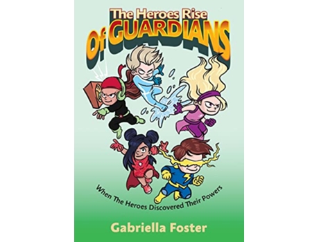Livro The Heroes Rise Of Guardians When The Heroes Discovered Their Powers de Gabriella Foster (Inglês)