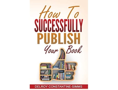 Livro How To Successfully Publish Your Book de Delroy Constantine-Simms (Inglês)