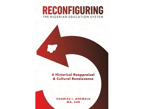 Livro Reconfiguring The Nigerian Education System A Historical Reappraisal And Cultural Renaissance De Anemelu, Charles I Et Al. (inglês)