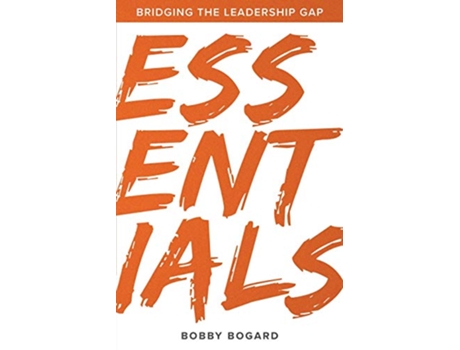 Livro Essentials Bridging the Leadership Gap de Bobby Bogard (Inglês)