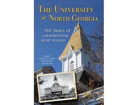 Livro The University of North Georgia 150 Years of Leadership and Vision de Katherine Rose Adams, Michael Lanford et al. (Inglês)