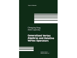 Livro Generalized Vertex Algebras and Relative Vertex Operators Progress in Mathematics 112 de Chongying Dong James Lepowsky (Inglês)