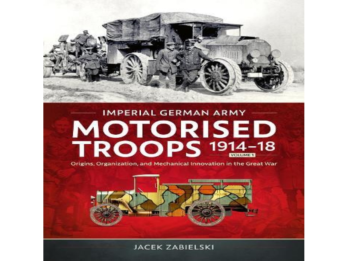 Livro Imperial German Army Motorised Troops 1914-18 Volume 1 de Jacek Zabielski (Inglês)