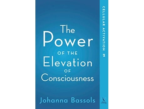 Livro The Power of The Elevation of Consciousness Cellular Activation de Johanna Bassols (Inglês)