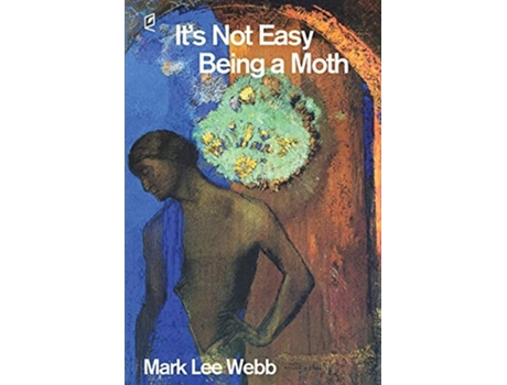 Livro Its Not Easy Being A Moth De Mark Lee Webb (inglês)