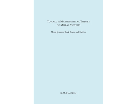 Livro Toward A Mathematical Theory Of Moral Systems De Km Halpern (inglês)