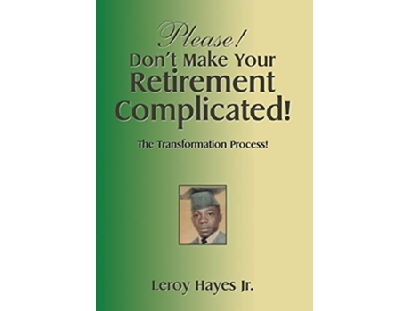 Livro Please DonT Make Your Retirement Complicated The Transformation Process de Leroy Hayes Jr (Inglês)
