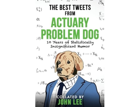 Livro The Best Tweets From Actuary Problem Dog 10 Years of Statistically Insignificant Humor de Actuary Problem Dog FSA (Inglês)