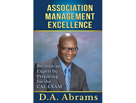 Livro Association Management Excellence Become an Expert By Preparing for the CAE Exam de DA Abrams (Inglês)