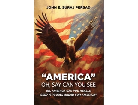 Livro Oh Say Can You See America OH Say Can You See quotAmericaquot de JOHN E SURAJ PERSAD (Inglês)